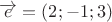 $\overrightarrow e=(2;-1;3)$