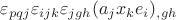 $\varepsilon_{pqj}\varepsilon_{ijk}\varepsilon_{jgh}(a_jx_ke_i)_{,gh}$