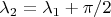 $\lambda_2=\lambda_1+\pi/2$