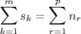 $$\sum_{k=1}^m s_k=\sum_{r=1}^p n_r $$