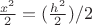 $\frac{x^2}{2}=(\frac{h^2}{2})/2$