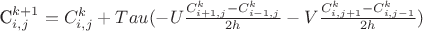 C^{k+1}_{i,j} = C^k_{i,j} + Tau ( -U \frac{C^k_{i+1,j}-C^k_{i-1,j}} {2h} -V \frac{C^k_{i,j+1}-C^k_{i,j-1}} {2h})