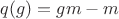 $q(g)=gm-m$