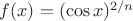 $f(x)=(\cos x)^{2/n}$ $f(x)=(\cos x)^{2/n}$