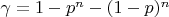$\gamma = 1 - p^n - (1-p)^n$
