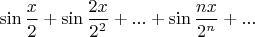 $\sin\dfrac x2 + \sin\dfrac{2x}{2^2} + ... + \sin\dfrac{nx}{2^n}+...$