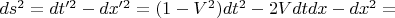 $ds^2=dt'^2 - dx'^2=(1-V^2)dt^2-2Vdtdx-dx^2=$
