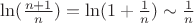 $\ln(\frac{n+1}{n})=\ln(1+\frac{1}{n}) \sim \frac{1}{n}$