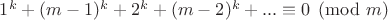 $ 1^k+(m-1)^k+2^k+(m-2)^k+...\equiv 0 \pmod m$
