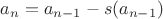 $a_n=a_{n-1}-s(a_{n-1})$