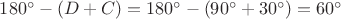$180^{\circ}-(D+C)=180^{\circ}-(90^{\circ}+30^{\circ})=60^{\circ}$