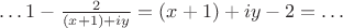 $\dots1-\frac{2}{(x+1)+iy} = (x+1) + iy -2 = \dots$