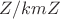 $ Z/kmZ$
