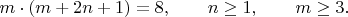 $m\cdot (m+2n+1)=8,\qquad n\geq1,\qquad m\geq3.\qquad$