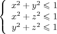 $$\[\left\{ {\begin{array}{*{20}c}   {x^2  + y^2  \leqslant 1}  \\   {x^2  + z^2  \leqslant 1}  \\   {y^2  + z^2  \leqslant 1}  \\ \end{array} } \right.\]$$