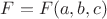 $F=F(a,b,c)$