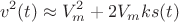 $$v^2(t) \approx V_m^2+2V_mks(t)$$