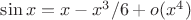 $\sin x= x - x^3/6 + o(x^4)$