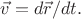 $\vec{v}=d\vec{r}/dt.$