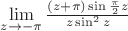 $\lim\limits_{z \to -\pi}\frac{(z+\pi)\sin\frac{\pi}{2}z}{z\sin^2 z} $
