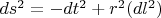 $ds^2 = -dt^2 + r^2 ( dl^2 )$