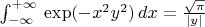 $\int_{-\infty}^{+\infty} \, \exp(-x^2y^2) \, dx = \frac{\sqrt{\pi}}{|y|}$