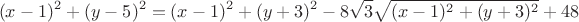 $$\ (x-1)^2 +(y-5)^2 = (x-1)^2 +(y+3)^2 -8 \sqrt 3 \sqrt{(x-1)^2 +(y+3)^2} +48$$