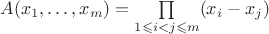 $A(x_1, \dots, x_m)=\prod \limits_{1\leqslant i<j\leqslant m}(x_i-x_j)$