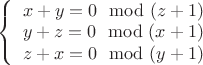 $\left\{ \begin{array}[c]{rc} x+y= 0\mod(z+1)\\y+z=0\mod(x+1)\\z+x=0\mod(y+1)\end{array}\right$