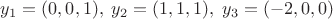 $y_1=(0,0,1),\;y_2=(1,1,1),\;y_3=(-2,0,0)$