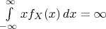 $\int\limits_{-\infty}^{\infty}x f_X(x)\,dx=\infty$