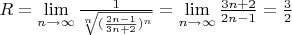 $R = \lim\limits_{n\to \infty} \frac{1}{\sqrt[n]{(\frac{2n - 1}{3n + 2})^n}} = \lim\limits_{n\to \infty} \frac {3n + 2}{2n - 1} = \frac {3}{2}$