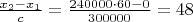 $\frac{x_2-x_1}c=\frac{240000\cdot 60-0}{300000}=48$