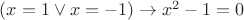 $(x=1 \lor x=-1) \to x^2-1=0$