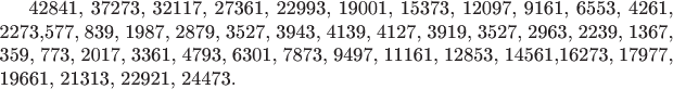 42841, 37273, 32117, 27361, 22993, 19001, 15373, 12097, 9161, 6553, 4261, 2273,577, 839, 1987, 2879, 3527, 3943, 4139, 4127, 3919, 3527, 2963, 2239,
1367, 359, 773, 2017, 3361, 4793, 6301, 7873, 9497, 11161, 12853, 14561,16273, 17977, 19661, 21313, 22921, 24473.