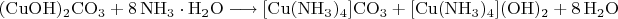 $\mathrm{(CuOH)_2CO_3 + 8\,NH_3\cdot H_2O\longrightarrow[Cu(NH_3)_4]CO_3 + [Cu(NH_3)_4](OH)_2 + 8\,H_2O}$