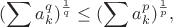 $$
(\sum a_k^q)^{\frac{1}{q}}\le (\sum a_k^p)^{\frac{1}{p}},
$$