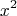 \[
x^2 
\]