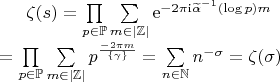 $\begin{equation*}
	\zeta(s)= \prod\limits_{p\in\mathbb{P}} \sum\limits_{m\in\mathbb{|Z|}}\mathrm{e}^{-2\pi\mathrm{i} \widetilde{\alpha}^{-1}(\log{p}) m}& \\ = & \prod\limits_{p\in\mathbb{P}} \sum\limits_{m\in\mathbb{|Z|}}p^{\frac{-2\pi m}{\{\gamma\}}} = \sum\limits_{n\in\mathbb{N}} n^{-\sigma} = \zeta(\sigma)
\end{equation*}$