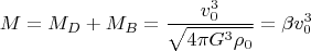 $$ M=M_D+M_B=\frac{v_0^3}{\sqrt{4 \pi G^3 \rho_0}}=\beta v_0^3 $$