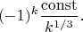 $$(-1)^k{{\rm const}\over k^{1/3}}.$$