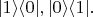 $|1\rangle\langle 0|,|0\rangle\langle 1|.$