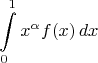 $$\int\limits_0^1 x^{\alpha} f(x)\,dx$$