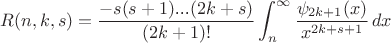 $$
R(n,k,s)=\frac{-s (s+1)\text{...}(2 k+s)}{(2 k+1)!}\int_n^{\infty } \frac{\psi _{2 k+1}(x)}{x^{2 k+s+1}} \, dx
$$
