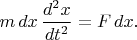 $m\,dx\,\dfrac{d^2x}{dt^2}=F\,dx.$