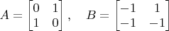 $A=\begin{bmatrix}0&1\\1&0\end{bmatrix}, \quad B=\begin{bmatrix}-1&1\\-1&-1\end{bmatrix}$