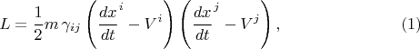 $$
L = \frac{1}{2} m \, \gamma_{i j} \left( {\frac{dx}{dt}}^i - V^i \right) \left( {\frac{dx}{dt}}^j - V^j \right), \eqno(1)
$$