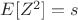 $E[Z^2]=s $