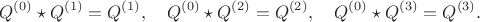 $$
Q^{(0)} \star Q^{(1)} = Q^{(1)}, \quad
Q^{(0)} \star Q^{(2)} = Q^{(2)}, \quad
Q^{(0)} \star Q^{(3)} = Q^{(3)}.
$$