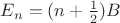 $E_n= (n+\frac{1}{2})B$ $E_n= (n+\frac{1}{2})B$